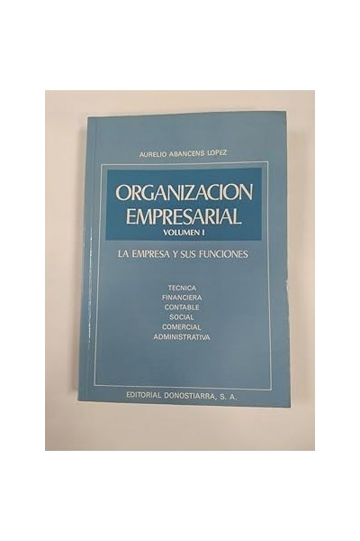 ORGANIZACIÓN EMPRESARIAL. VOLUMEN I. LA EMPRESA Y SUS FUNCIONES.